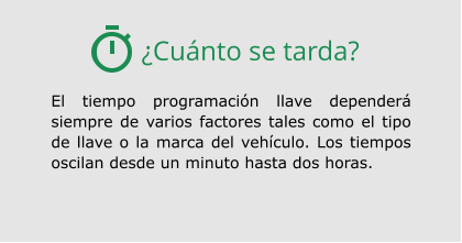 ¿Cuánto se tarda? El tiempo programación llave dependerá siempre de varios factores tales como el tipo de llave o la marca del vehículo. Los tiempos oscilan desde un minuto hasta dos horas.