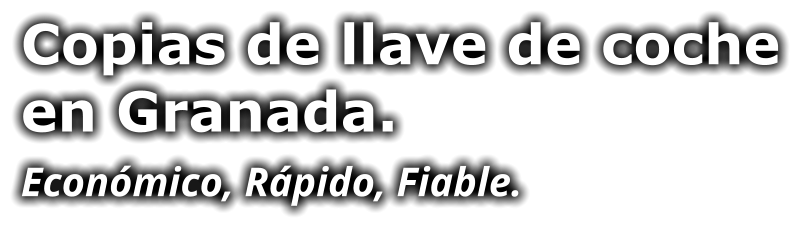 Copias de llave de coche en Granada. Económico, Rápido, Fiable.