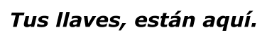 Tus llaves, están aquí.