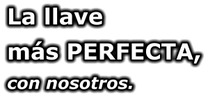 La llave más PERFECTA, con nosotros.