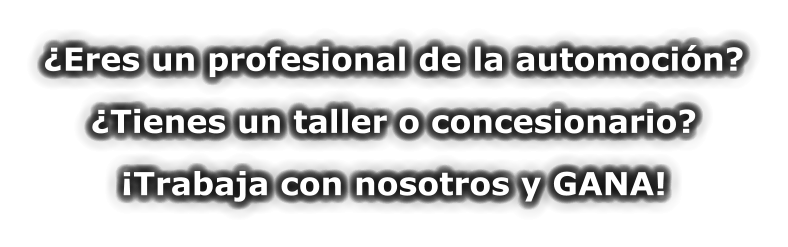 ¿Eres un profesional de la automoción?  ¿Tienes un taller o concesionario?  ¡Trabaja con nosotros y GANA!